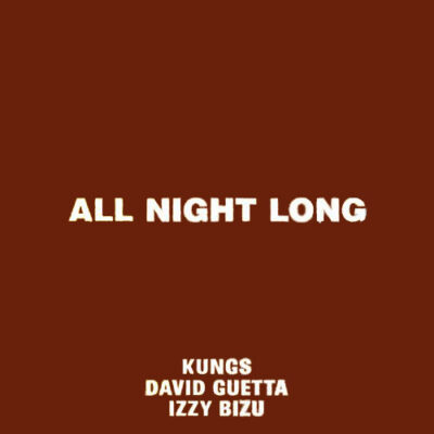 All Night Long Kungs David Guetta Izzy Bizu