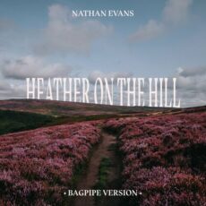 Heather On The Hill Bagpipe Version Nathan Evans