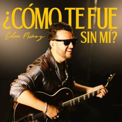 ¿COMO TE FUE SIN MI Eden Munoz