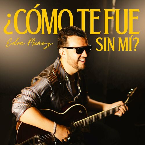 ¿COMO TE FUE SIN MI Eden Munoz
