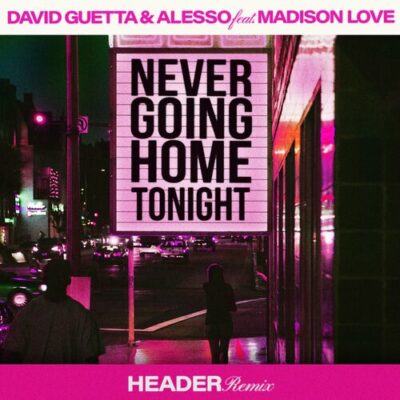 Never Going Home Tonight HEADER Remix David Guetta Alesso Madison Love