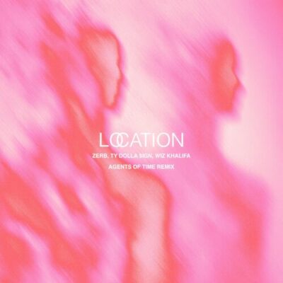 Location (Agents Of Time Remix) ZERB Wiz Khalifa Ty Dolla $ign