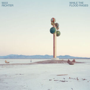 Max Richter While The Flood Rages