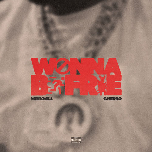 Meek Mill G Herbo Wanna Be Free feat. G Herbo